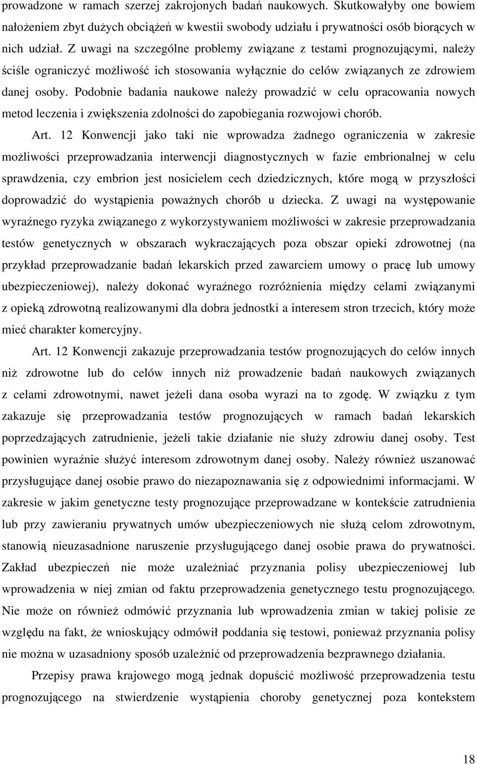 Podobnie badania naukowe należy prowadzić w celu opracowania nowych metod leczenia i zwiększenia zdolności do zapobiegania rozwojowi chorób. Art.
