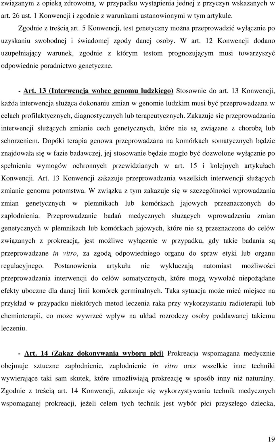 12 Konwencji dodano uzupełniający warunek, zgodnie z którym testom prognozującym musi towarzyszyć odpowiednie poradnictwo genetyczne. - Art. 13 (Interwencja wobec genomu ludzkiego) Stosownie do art.
