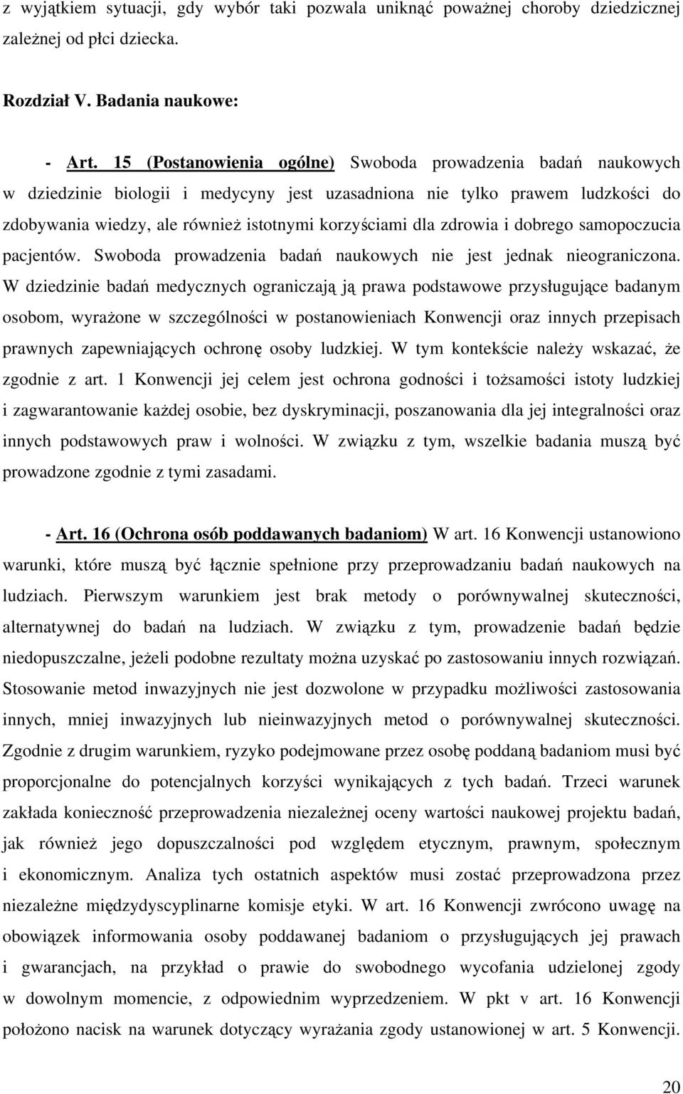 zdrowia i dobrego samopoczucia pacjentów. Swoboda prowadzenia badań naukowych nie jest jednak nieograniczona.