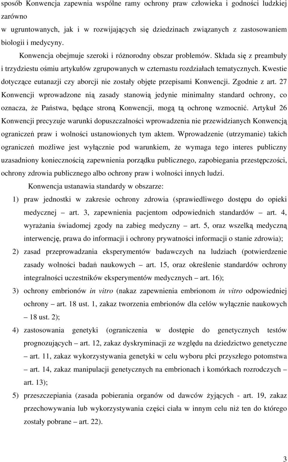 Kwestie dotyczące eutanazji czy aborcji nie zostały objęte przepisami Konwencji. Zgodnie z art.