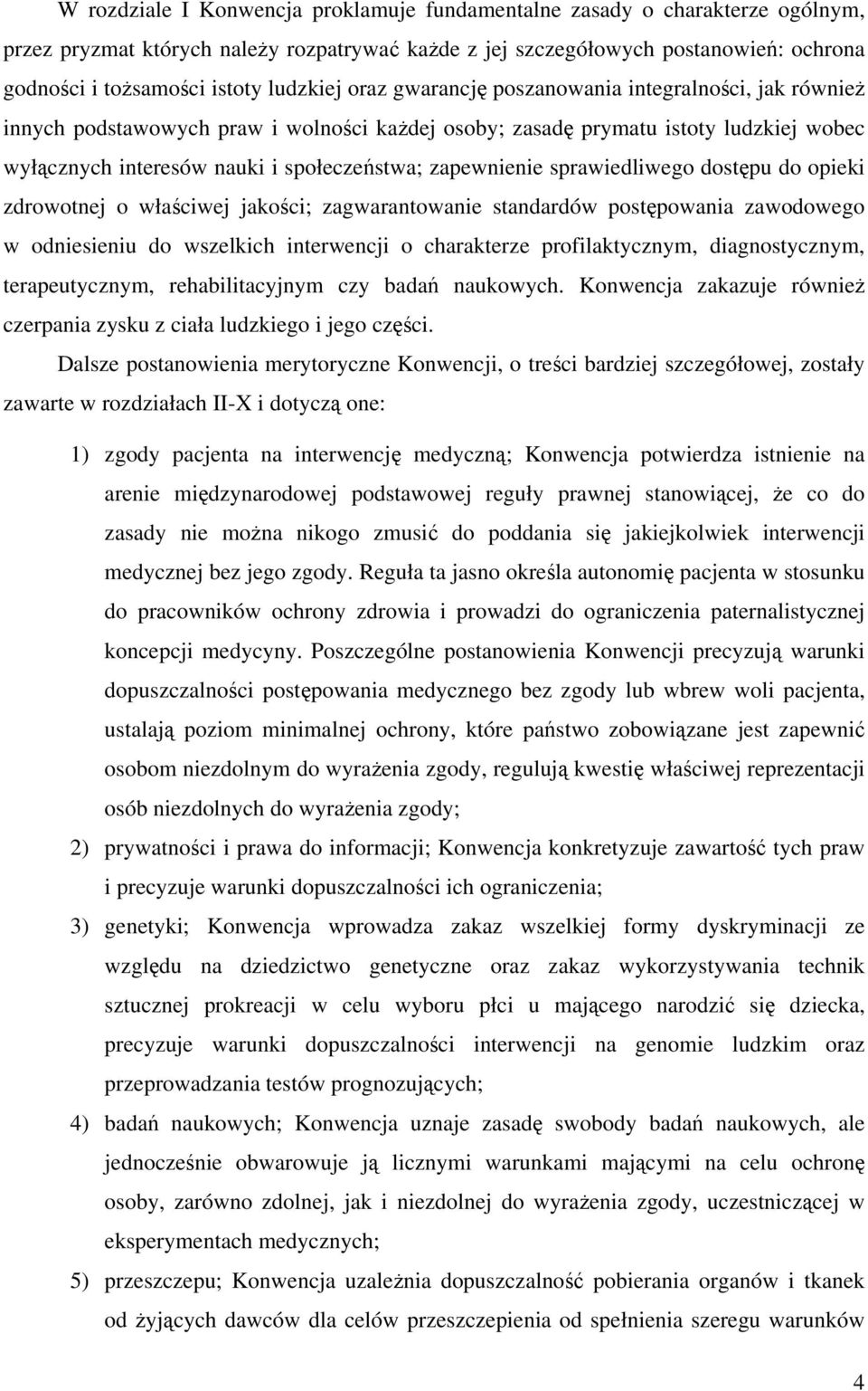 zapewnienie sprawiedliwego dostępu do opieki zdrowotnej o właściwej jakości; zagwarantowanie standardów postępowania zawodowego w odniesieniu do wszelkich interwencji o charakterze profilaktycznym,