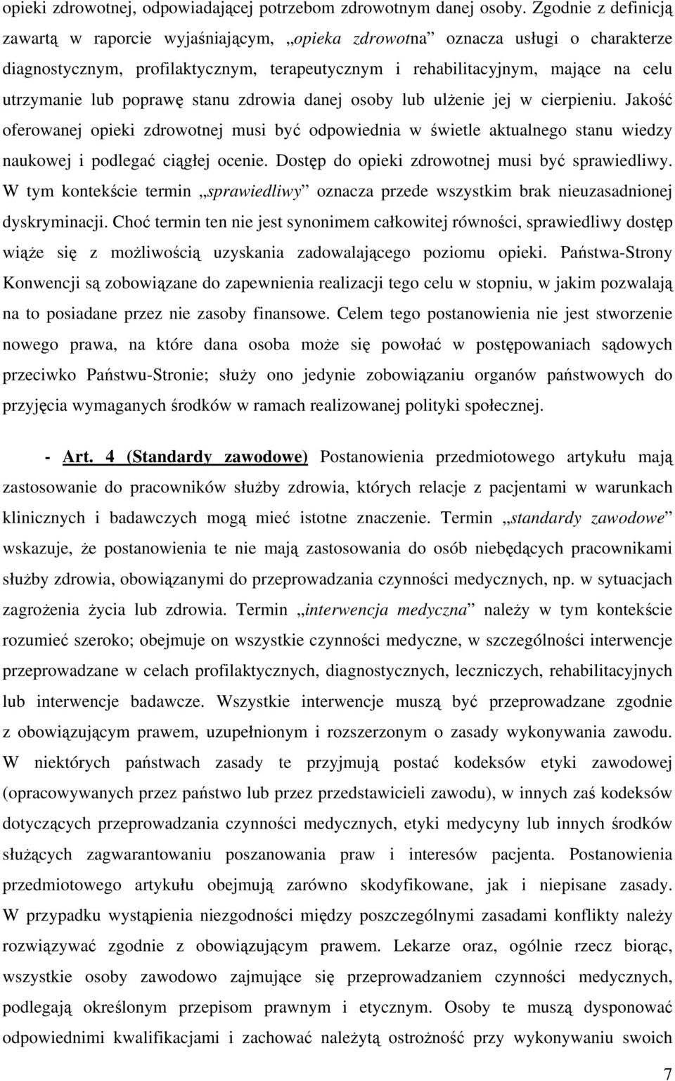 poprawę stanu zdrowia danej osoby lub ulżenie jej w cierpieniu. Jakość oferowanej opieki zdrowotnej musi być odpowiednia w świetle aktualnego stanu wiedzy naukowej i podlegać ciągłej ocenie.