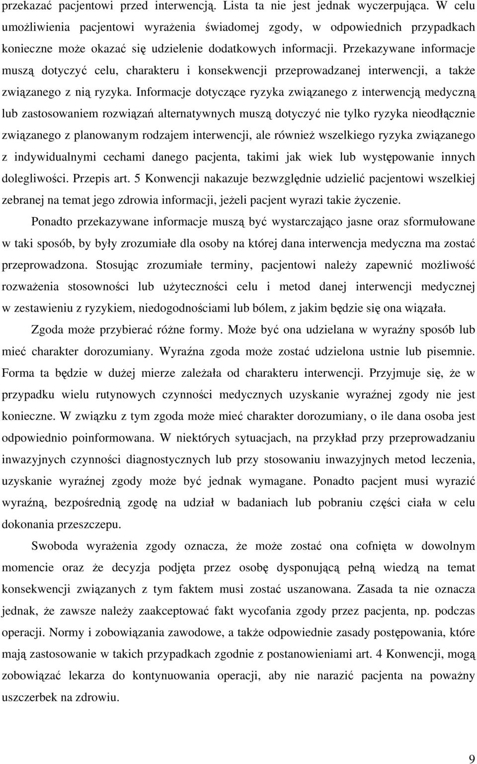 Przekazywane informacje muszą dotyczyć celu, charakteru i konsekwencji przeprowadzanej interwencji, a także związanego z nią ryzyka.