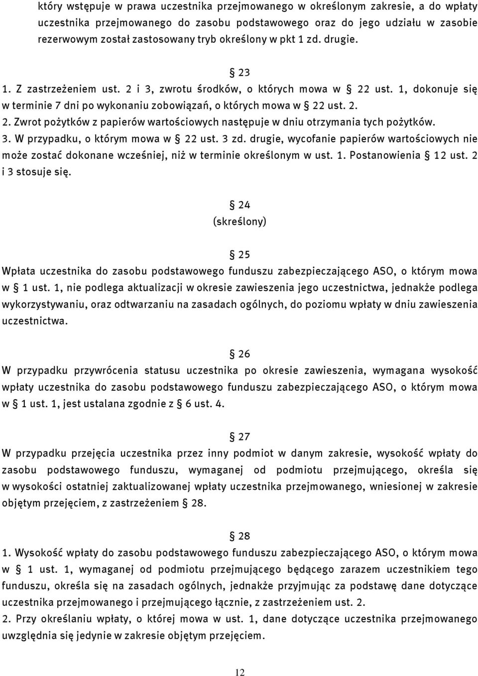 3. W przypadku, o którym mowa w 22 ust. 3 zd. drugie, wycofanie papierów wartościowych nie może zostać dokonane wcześniej, niż w terminie określonym w ust. 1. Postanowienia 12 ust. 2 i 3 stosuje się.