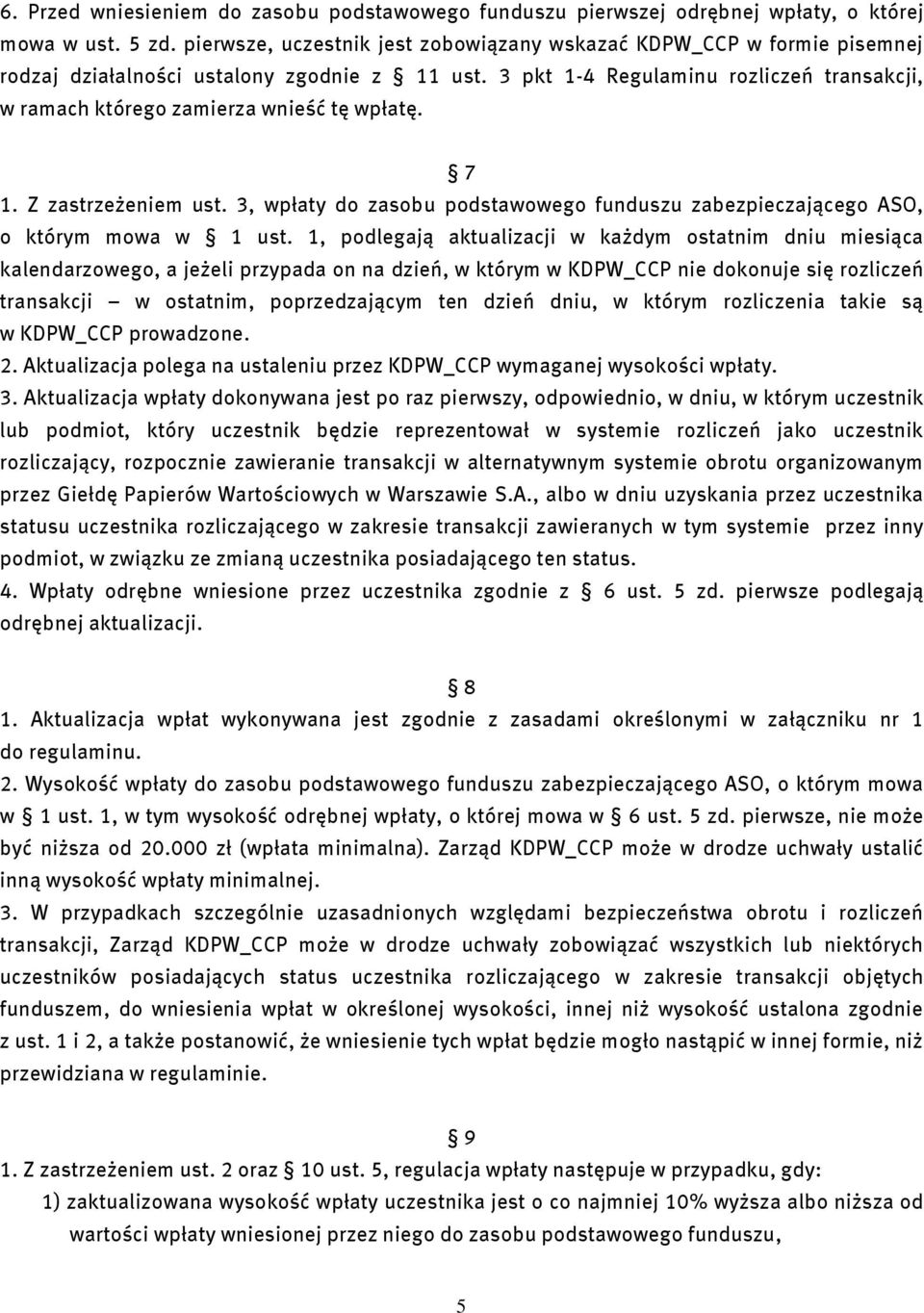 3 pkt 1-4 Regulaminu rozliczeń transakcji, w ramach którego zamierza wnieść tę wpłatę. 7 1. Z zastrzeżeniem ust. 3, wpłaty do zasobu podstawowego funduszu zabezpieczającego ASO, o którym mowa w 1 ust.