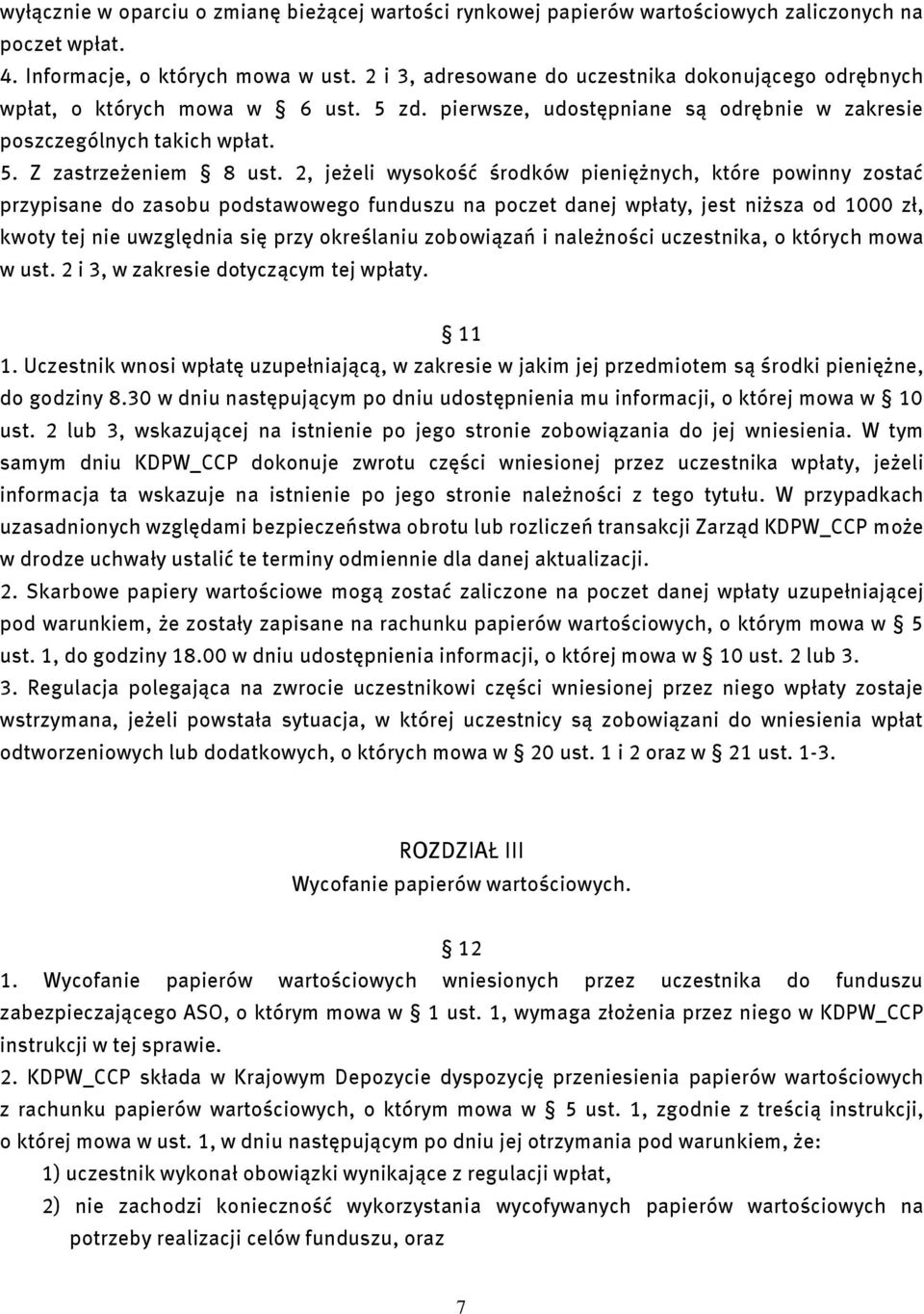 2, jeżeli wysokość środków pieniężnych, które powinny zostać przypisane do zasobu podstawowego funduszu na poczet danej wpłaty, jest niższa od 1000 zł, kwoty tej nie uwzględnia się przy określaniu