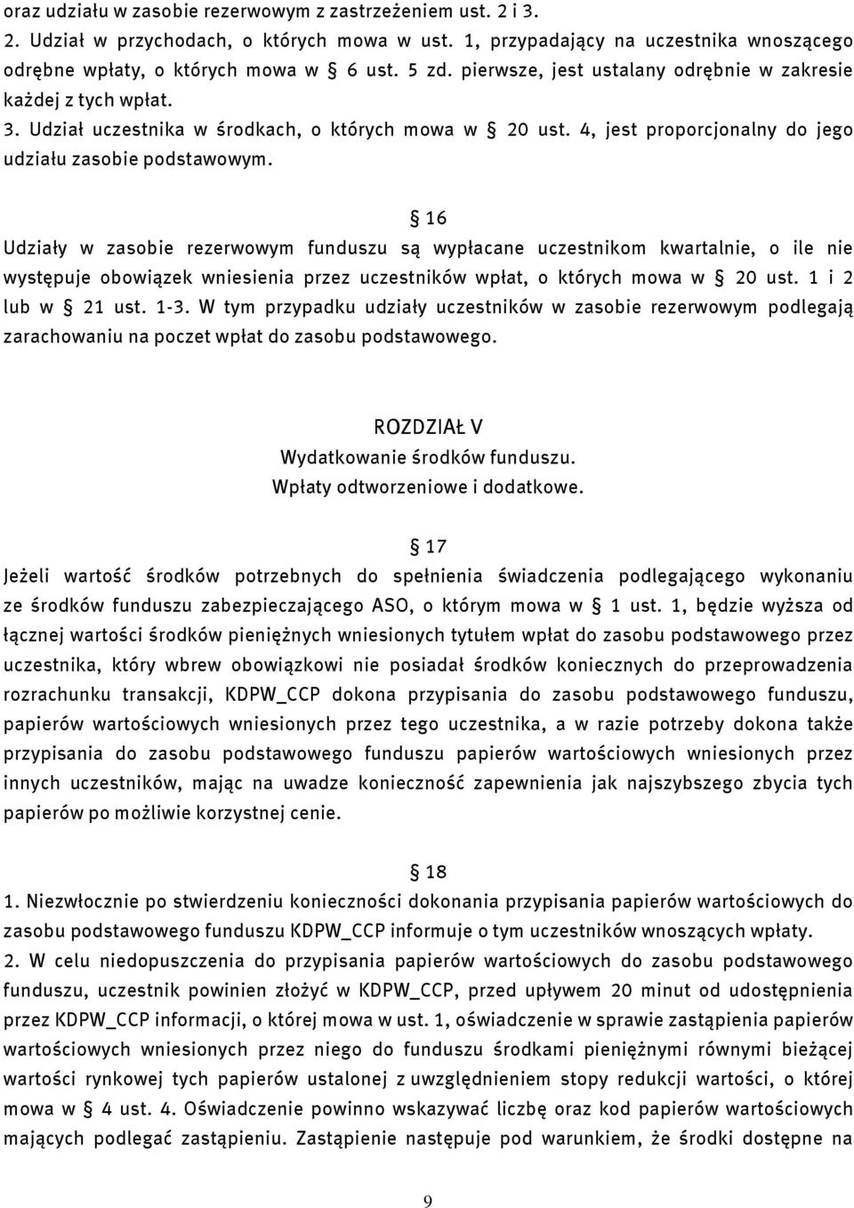 16 Udziały w zasobie rezerwowym funduszu są wypłacane uczestnikom kwartalnie, o ile nie występuje obowiązek wniesienia przez uczestników wpłat, o których mowa w 20 ust. 1 i 2 lub w 21 ust. 1-3.