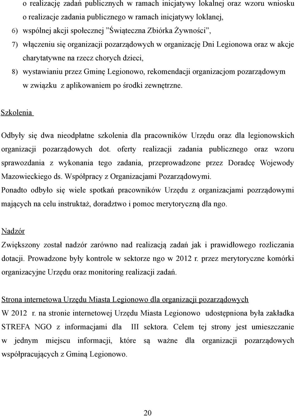 związku z aplikowaniem po środki zewnętrzne. Szkolenia Odbyły się dwa nieodpłatne szkolenia dla pracowników Urzędu oraz dla legionowskich organizacji pozarządowych dot.