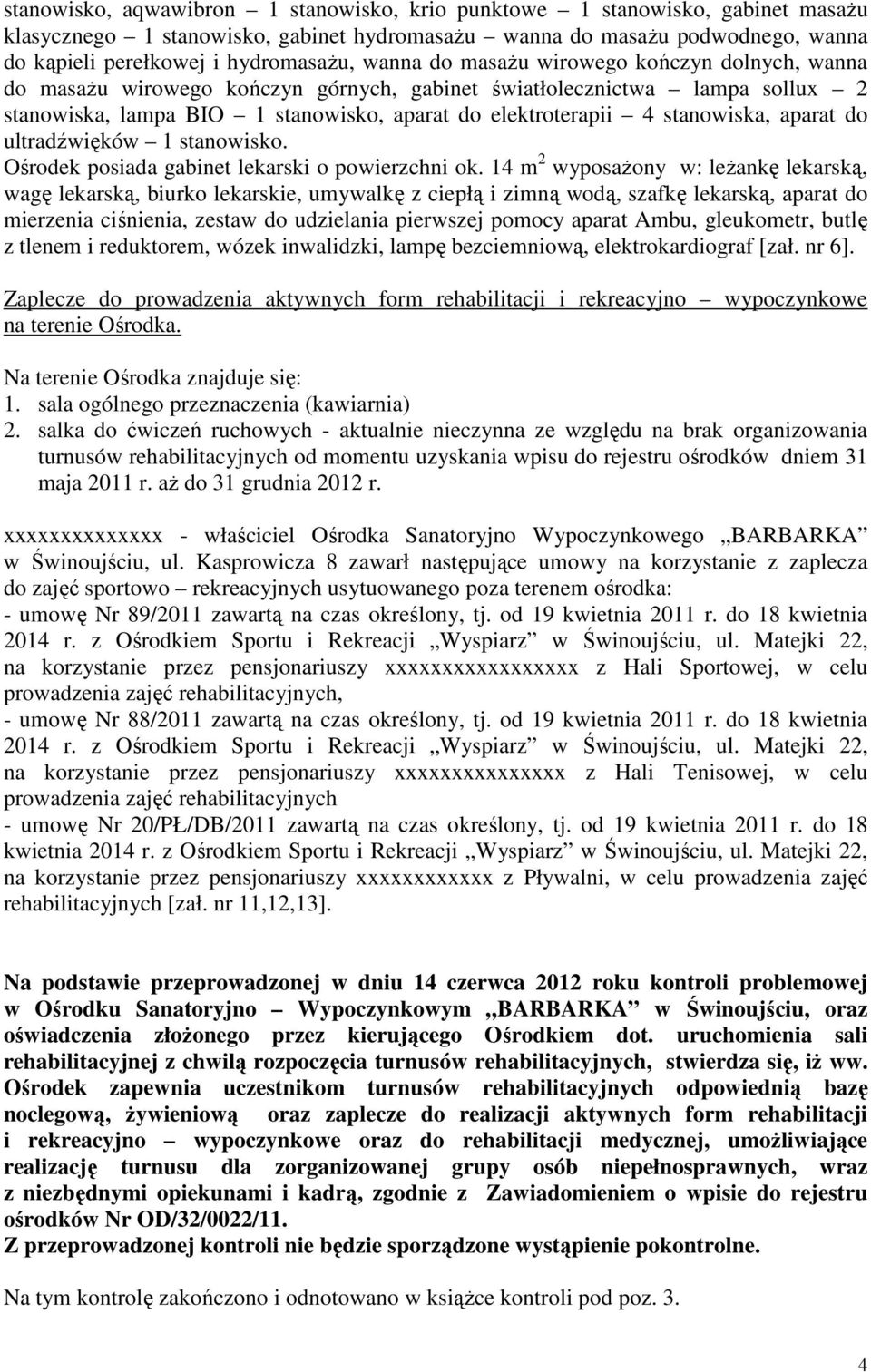 aparat do ultradźwięków 1 stanowisko. Ośrodek posiada gabinet lekarski o powierzchni ok.