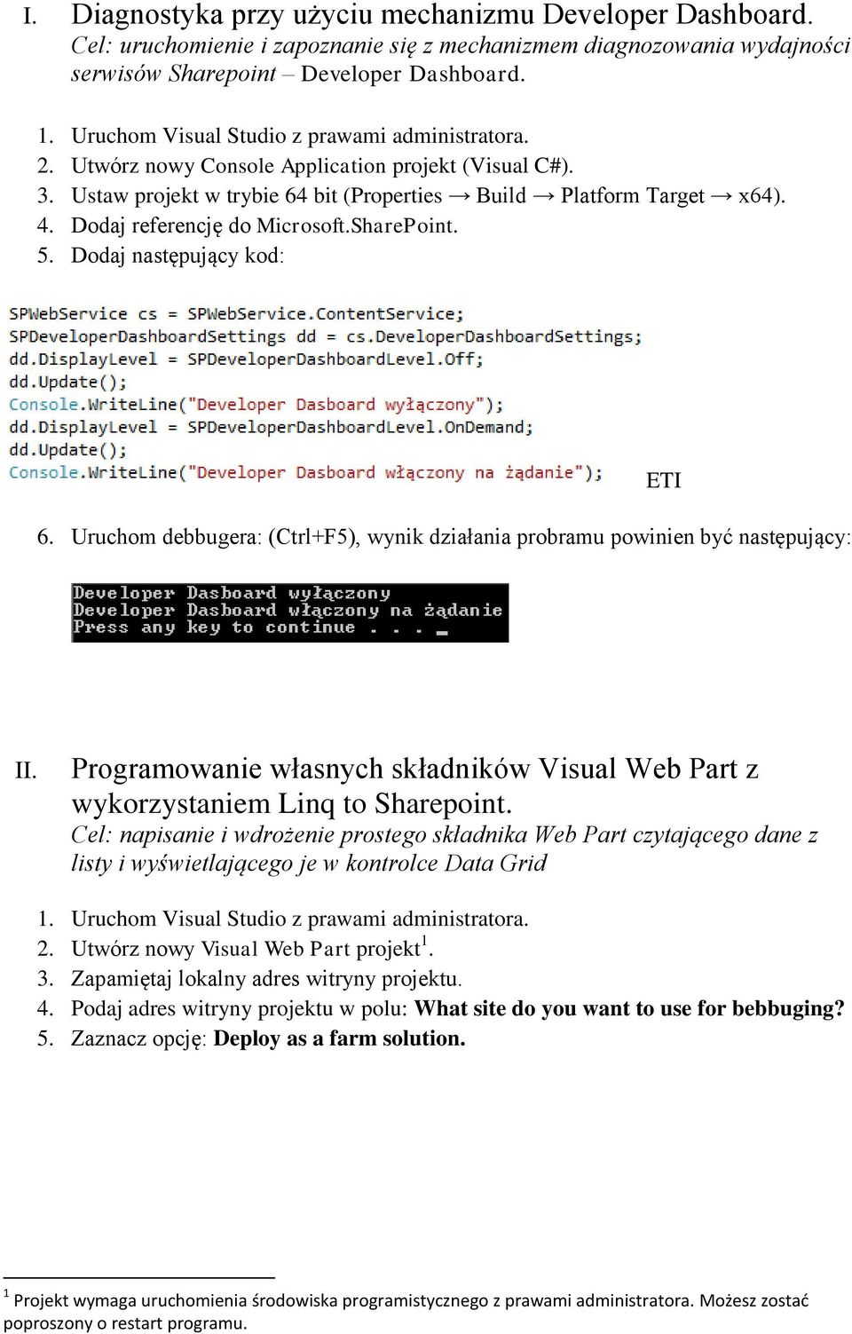 Dodaj referencję do Microsoft.SharePoint. 5. Dodaj następujący kod: 6. Uruchom debbugera: (Ctrl+F5), wynik działania probramu powinien być następujący: ETI II.