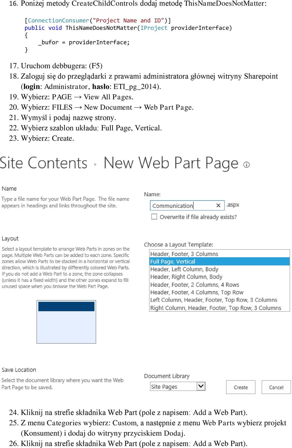Wybierz: PAGE View All Pages. 20. Wybierz: FILES New Document Web Part Page. 21. Wymyśl i podaj nazwę strony. 22. Wybierz szablon układu: Full Page, Vertical. 23. Wybierz: Create. 24.