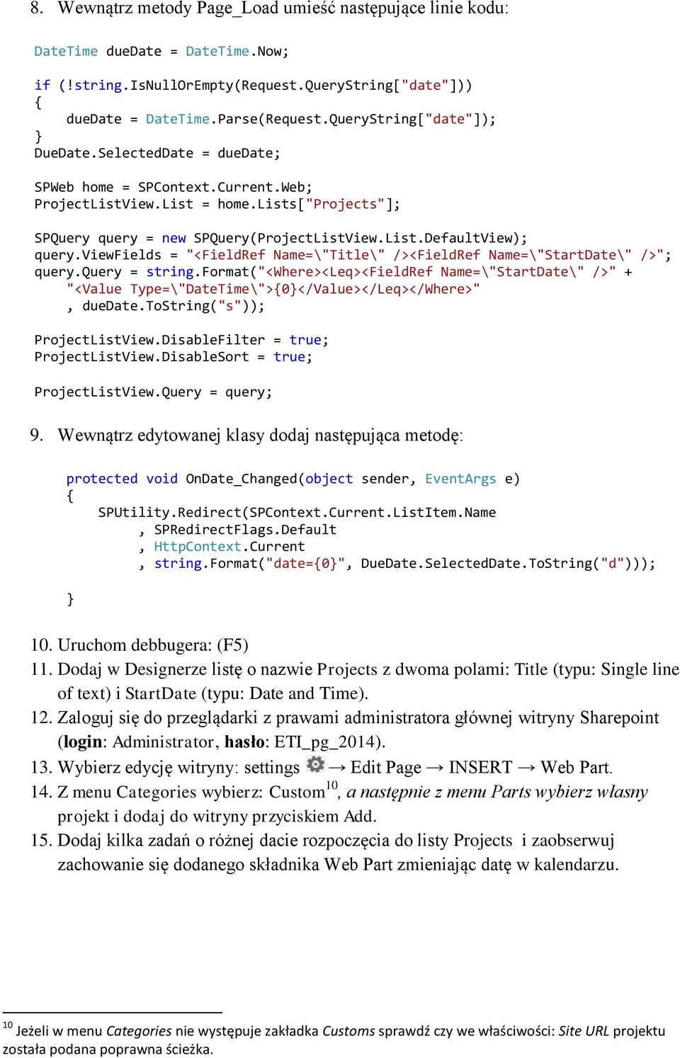 viewfields = "<FieldRef Name=\"Title\" /><FieldRef Name=\"StartDate\" />"; query.query = string.