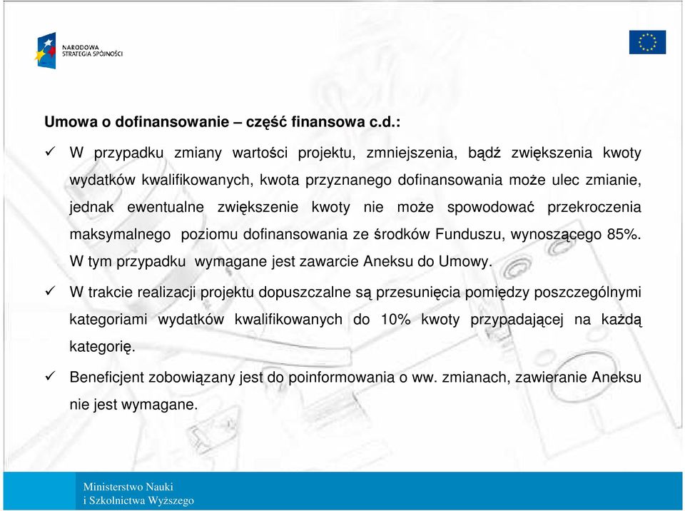 : W przypadku zmiany wartości projektu, zmniejszenia, bądź zwiększenia kwoty wydatków kwalifikowanych, kwota przyznanego dofinansowania moŝe ulec zmianie, jednak