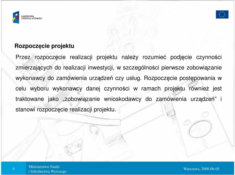 Rozpoczęcie postępowania w celu wyboru wykonawcy danej czynności w ramach projektu równieŝ jest traktowane