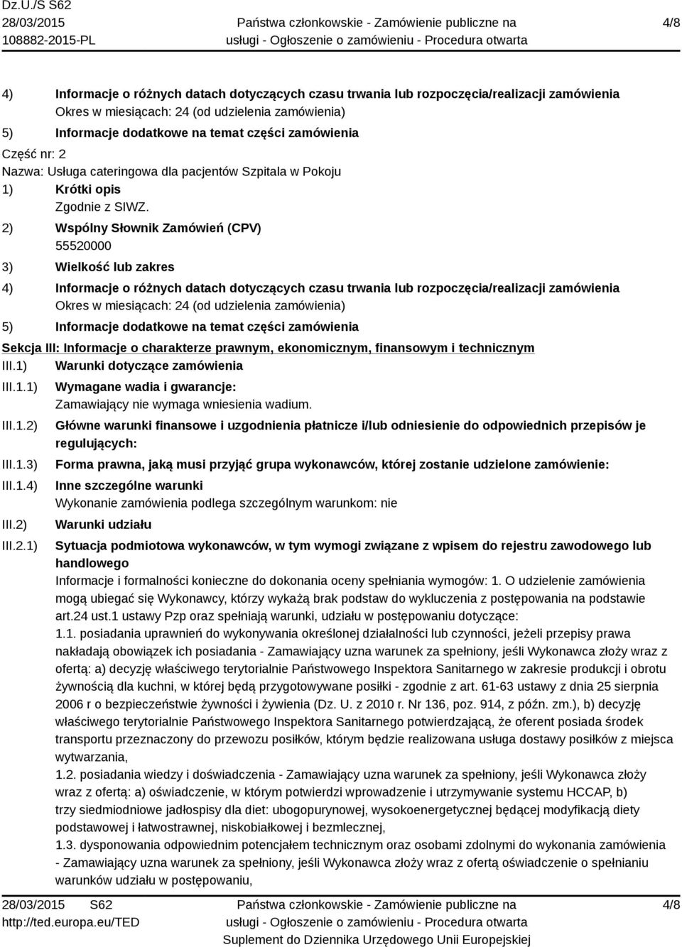 2) Wspólny Słownik Zamówień (CPV) 55520000 3) Wielkość lub zakres 4) Informacje o różnych datach dotyczących czasu trwania lub rozpoczęcia/realizacji zamówienia Okres w miesiącach: 24 (od udzielenia