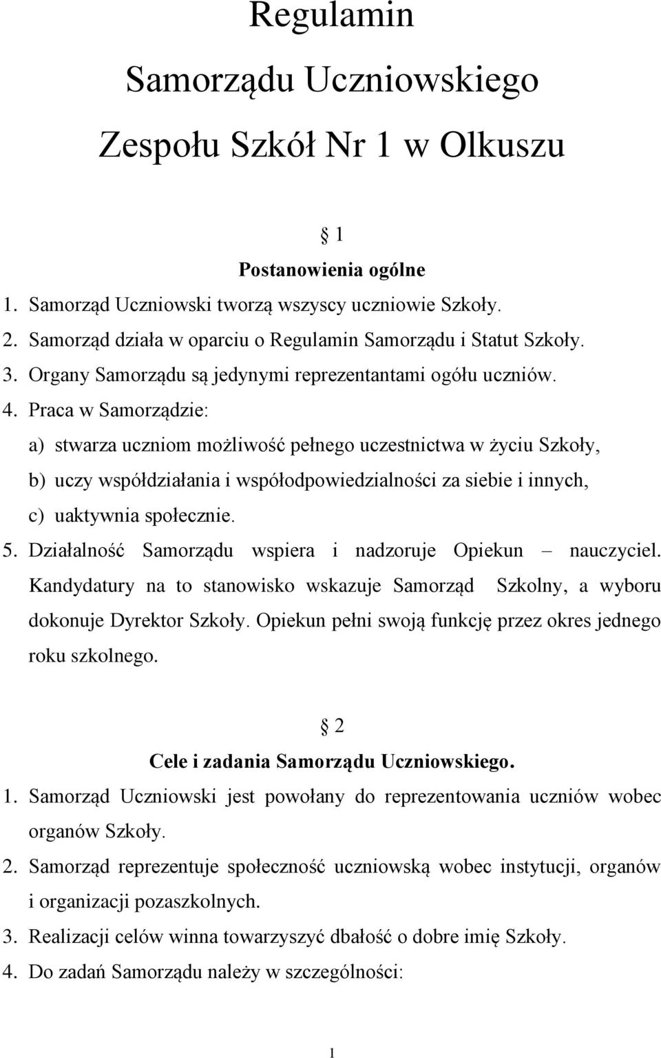 Praca w Samorządzie: a) stwarza uczniom możliwość pełnego uczestnictwa w życiu Szkoły, b) uczy współdziałania i współodpowiedzialności za siebie i innych, c) uaktywnia społecznie. 5.