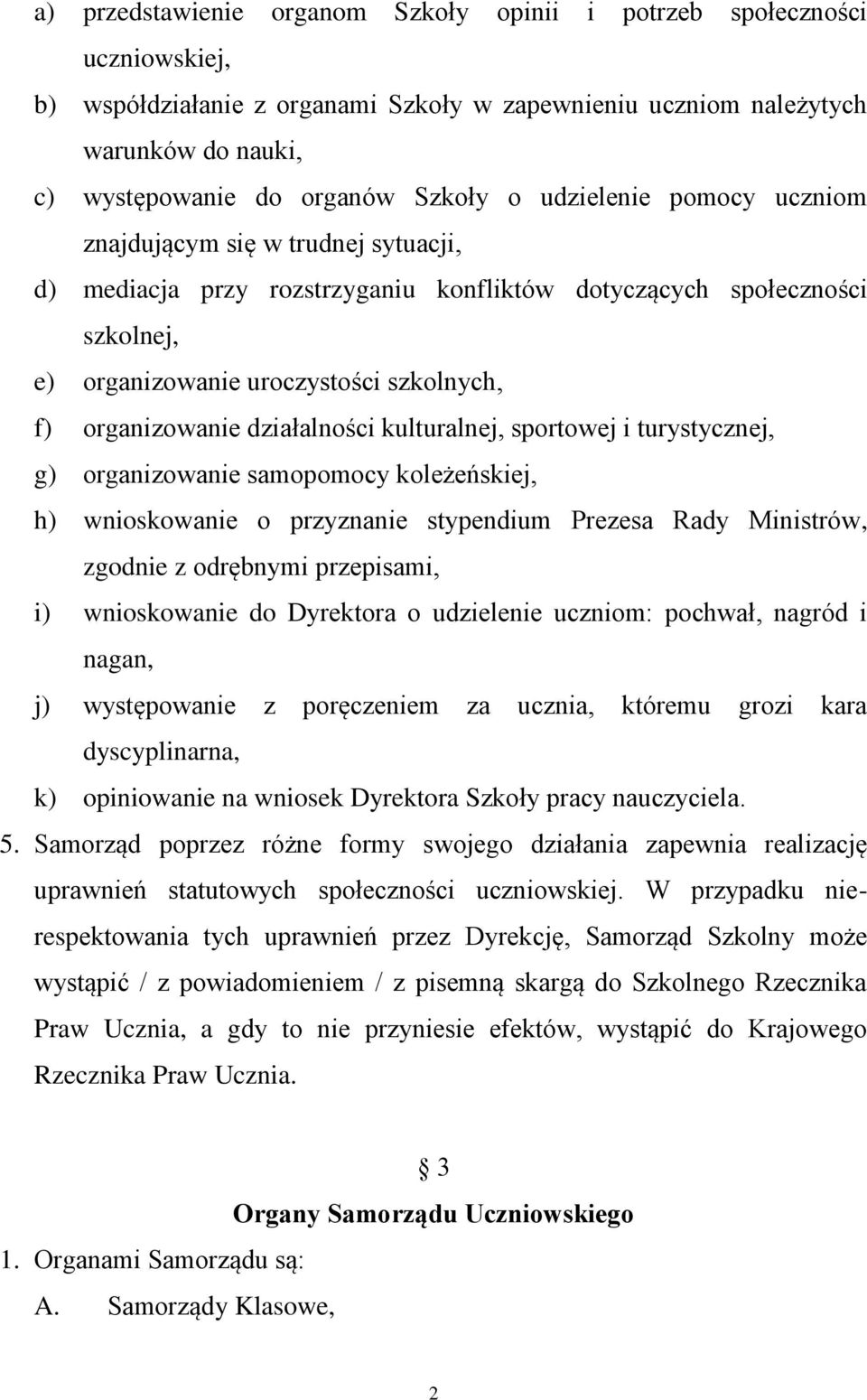 działalności kulturalnej, sportowej i turystycznej, g) organizowanie samopomocy koleżeńskiej, h) wnioskowanie o przyznanie stypendium Prezesa Rady Ministrów, zgodnie z odrębnymi przepisami, i)