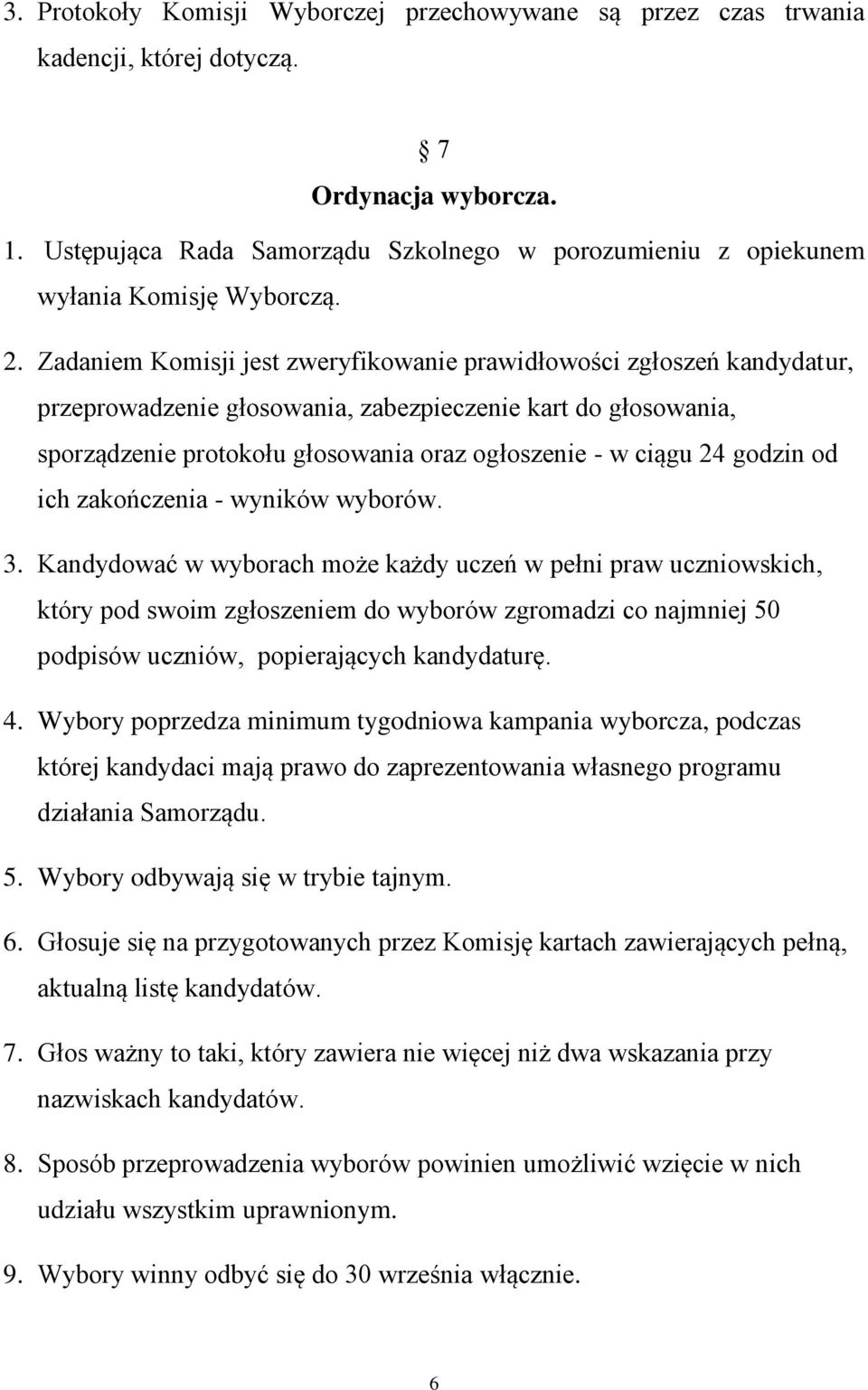 Zadaniem Komisji jest zweryfikowanie prawidłowości zgłoszeń kandydatur, przeprowadzenie głosowania, zabezpieczenie kart do głosowania, sporządzenie protokołu głosowania oraz ogłoszenie - w ciągu 24