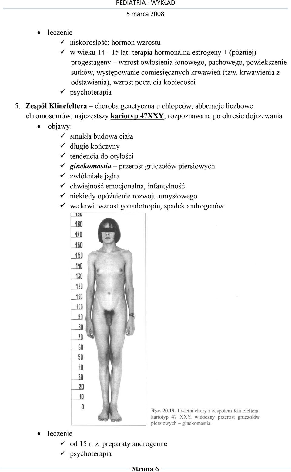 Zespół Klinefeltera choroba genetyczna u chłopców; abberacje liczbowe chromosomów; najczęstszy kariotyp 47XXY; rozpoznawana po okresie dojrzewania objawy: smukła budowa ciała długie