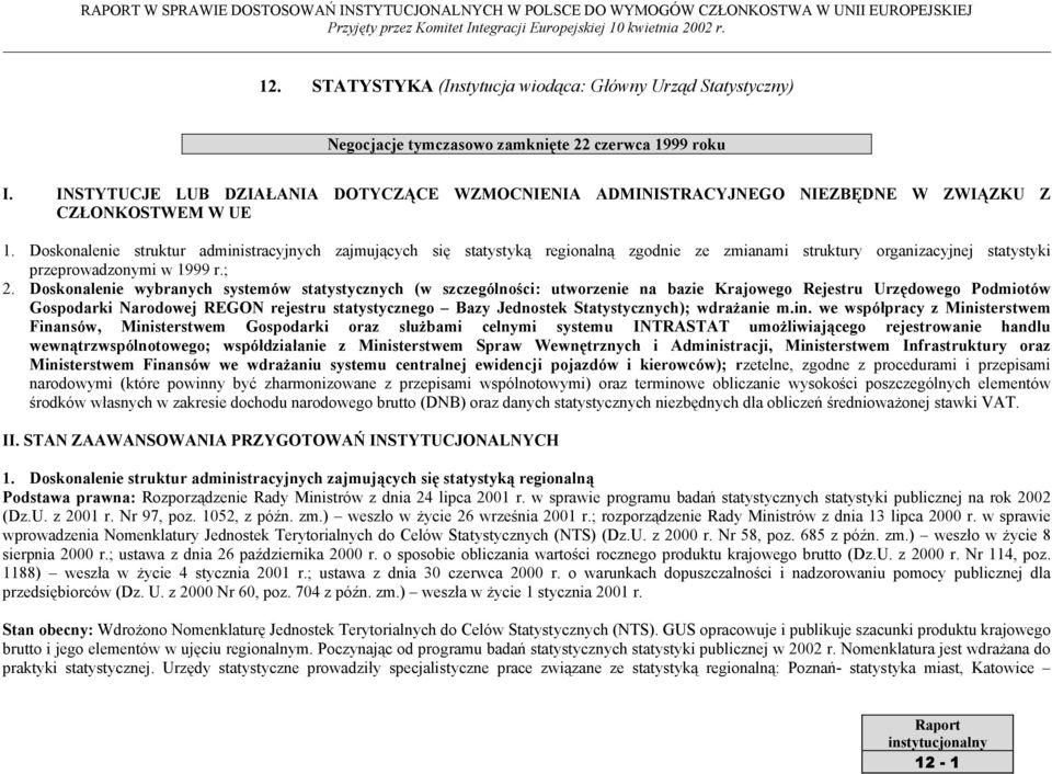 Doskonalenie struktur administracyjnych zajmujących się statystyką regionalną zgodnie ze zmianami struktury organizacyjnej statystyki przeprowadzonymi w 1999 r.; 2.