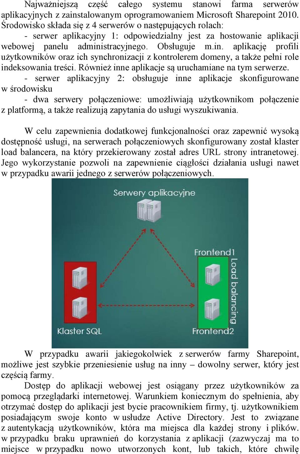 stracyjnego. Obsługuje m.in. aplikację profili użytkowników oraz ich synchronizacji z kontrolerem domeny, a także pełni role indeksowania treści. Również inne aplikacje są uruchamiane na tym serwerze.