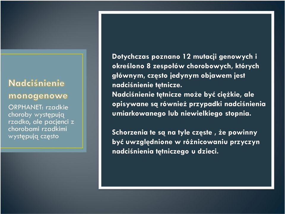 Nadciśnienie tętnicze może być ciężkie, ale opisywane są również przypadki nadciśnienia umiarkowanego lub niewielkiego