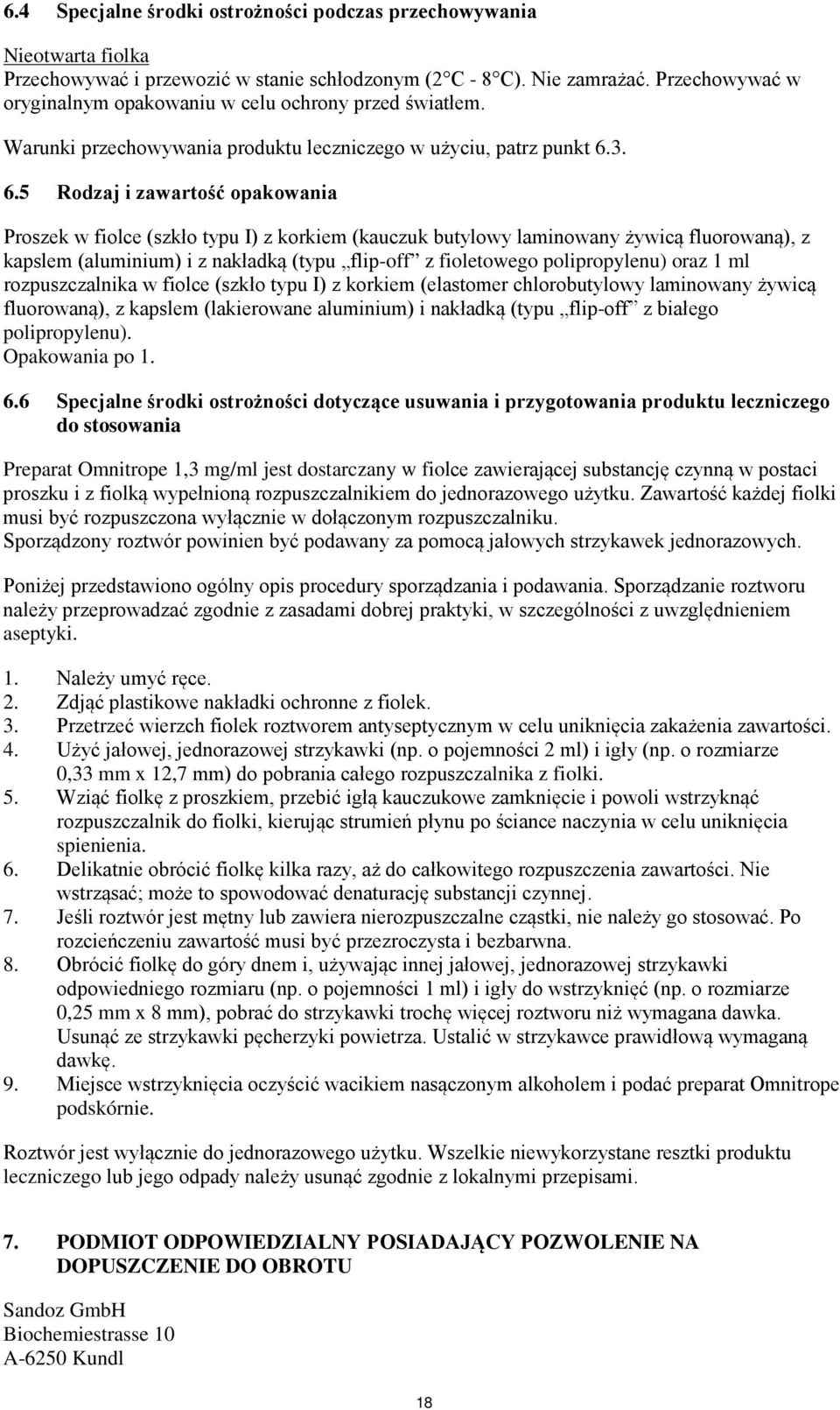 3. 6.5 Rodzaj i zawartość opakowania Proszek w fiolce (szkło typu I) z korkiem (kauczuk butylowy laminowany żywicą fluorowaną), z kapslem (aluminium) i z nakładką (typu flip-off z fioletowego