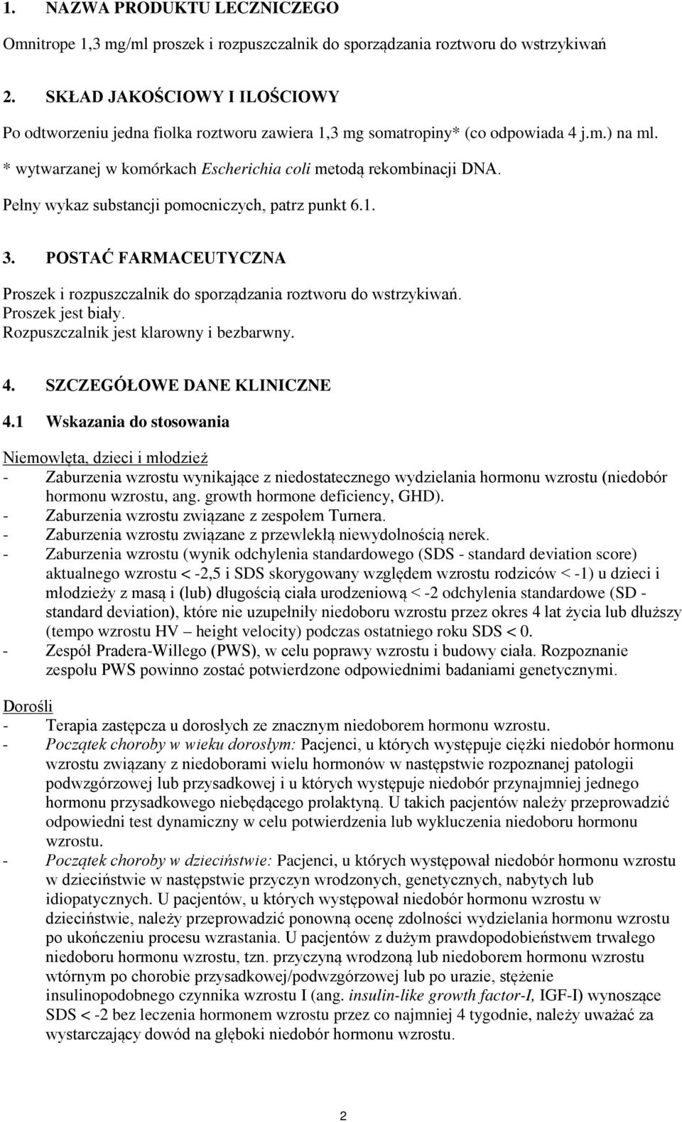 Pełny wykaz substancji pomocniczych, patrz punkt 6.1. 3. POSTAĆ FARMACEUTYCZNA Proszek i rozpuszczalnik do sporządzania roztworu do wstrzykiwań. Proszek jest biały.