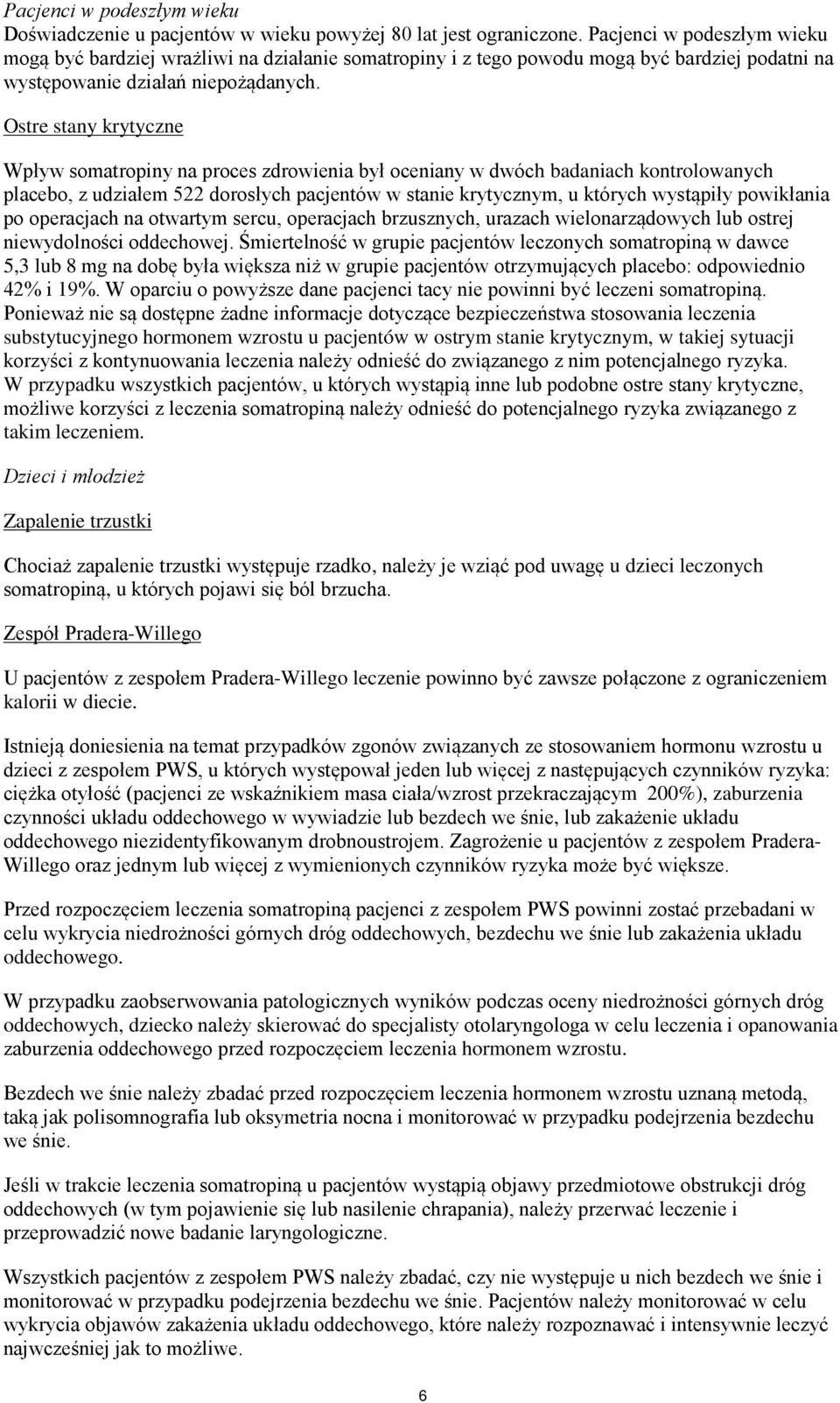 Ostre stany krytyczne Wpływ somatropiny na proces zdrowienia był oceniany w dwóch badaniach kontrolowanych placebo, z udziałem 522 dorosłych pacjentów w stanie krytycznym, u których wystąpiły