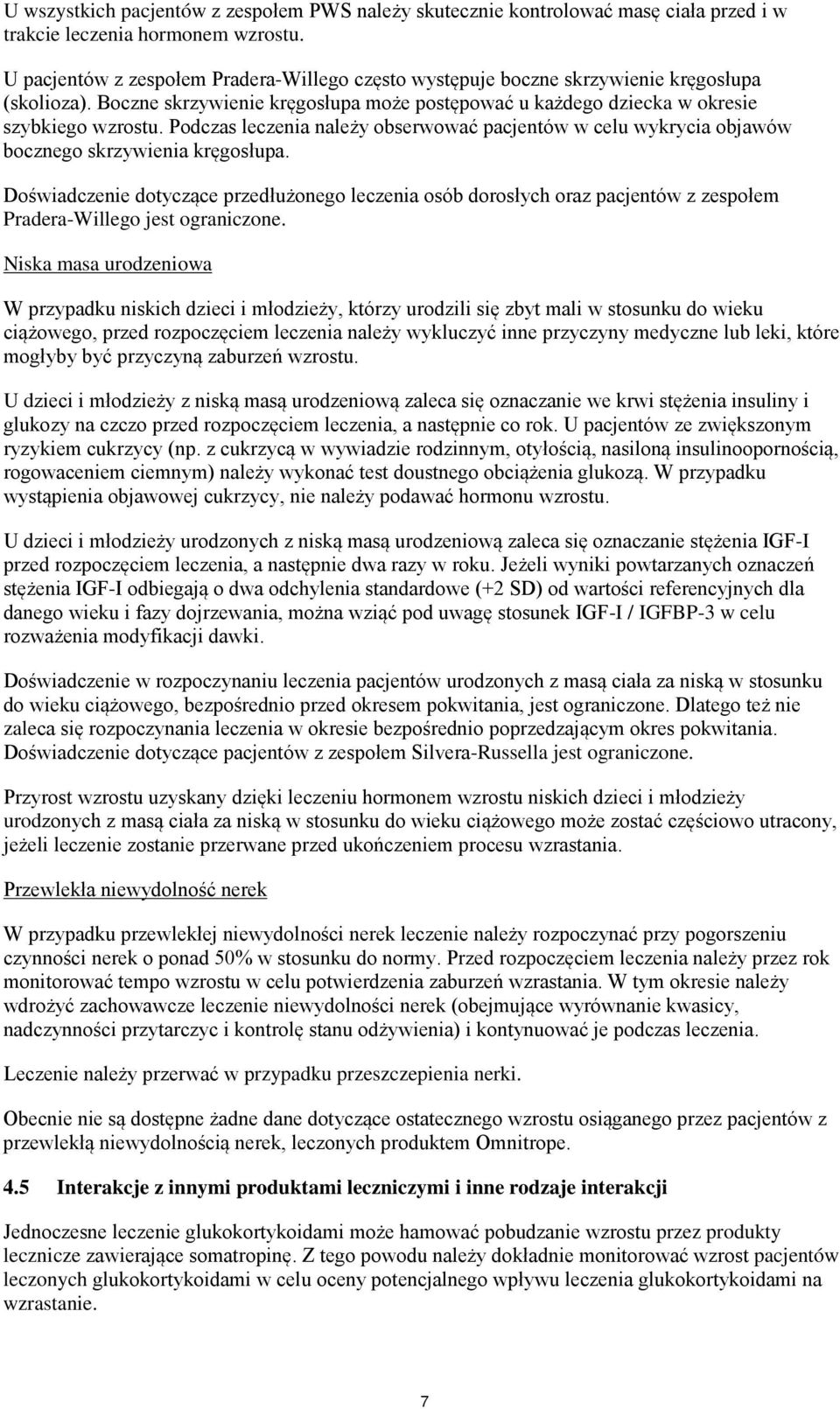 Podczas leczenia należy obserwować pacjentów w celu wykrycia objawów bocznego skrzywienia kręgosłupa.