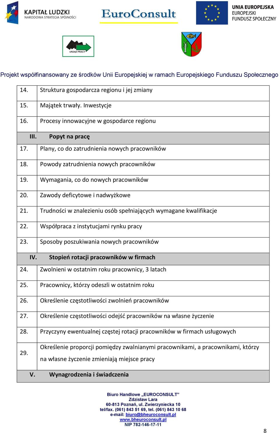 Współpraca z instytucjami rynku pracy 23. Sposoby poszukiwania nowych pracowników IV. Stopieo rotacji pracowników w firmach 24. Zwolnieni w ostatnim roku pracownicy, 3 latach 25.