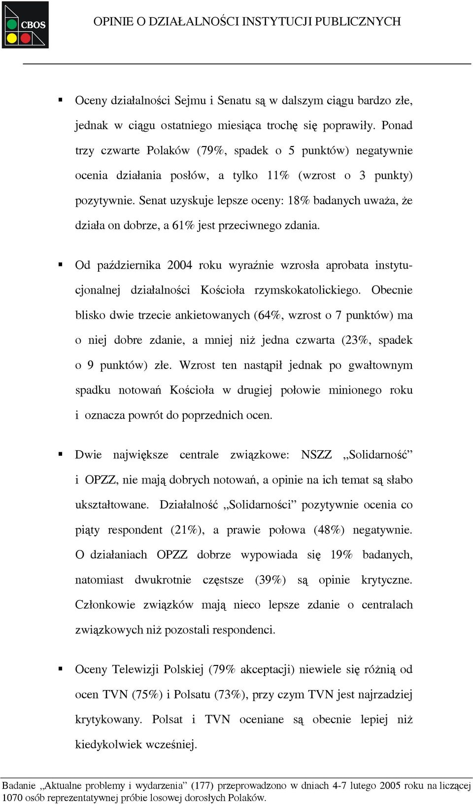 Senat uzyskuje lepsze oceny: 18% badanych uważa, że działa on dobrze, a 61% jest przeciwnego zdania.