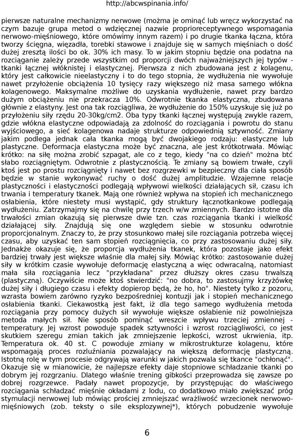 To w jakim stopniu będzie ona podatna na rozciąganie zależy przede wszystkim od proporcji dwóch najważniejszych jej typów - tkanki łącznej włóknistej i elastycznej.