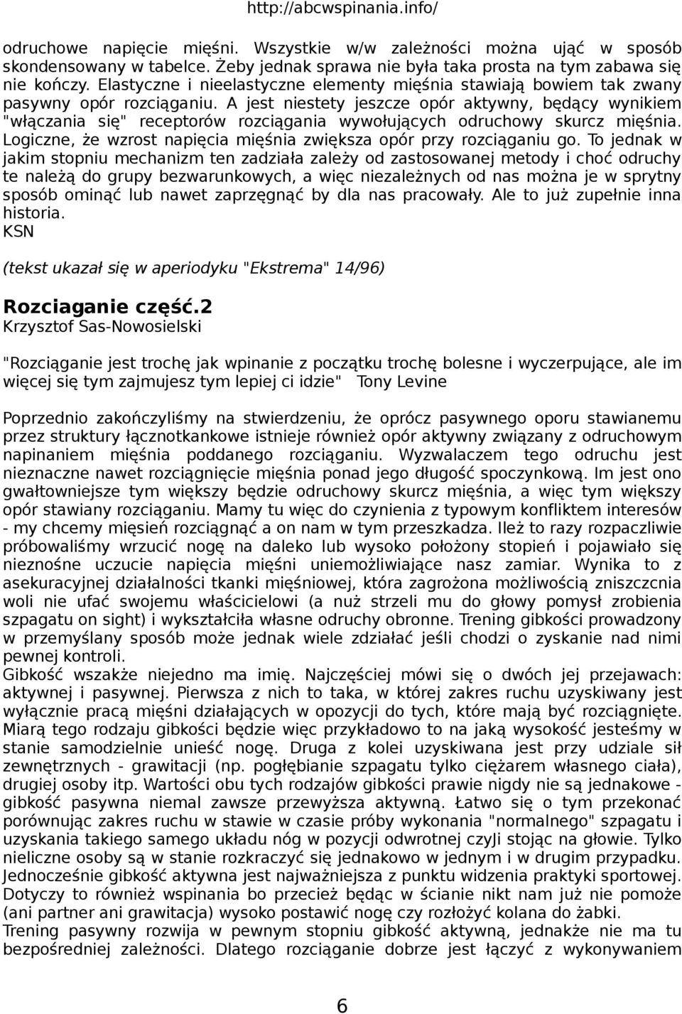 A jest niestety jeszcze opór aktywny, będący wynikiem "włączania się" receptorów rozciągania wywołujących odruchowy skurcz mięśnia.