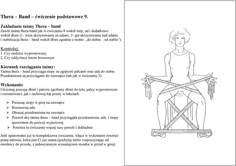 siebie od siebie ). 2. Czy oddychasz torem brzusznym Taśma thera band przyciąga stopy ze zgiętymi palcami oraz uda do siebie. Przedramiona są przyciągane do wewnątrz (tak jak w ćwiczeniu 3).
