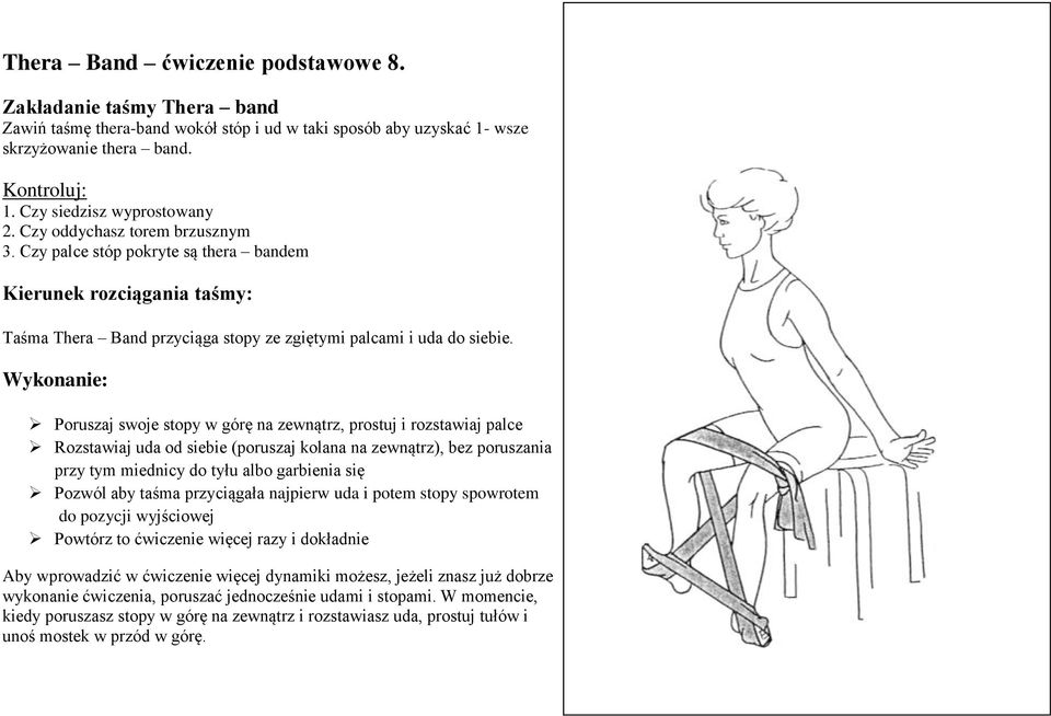 Poruszaj swoje stopy w górę na zewnątrz, prostuj i rozstawiaj palce Rozstawiaj uda od siebie (poruszaj kolana na zewnątrz), bez poruszania przy tym miednicy do tyłu albo garbienia się Pozwól aby