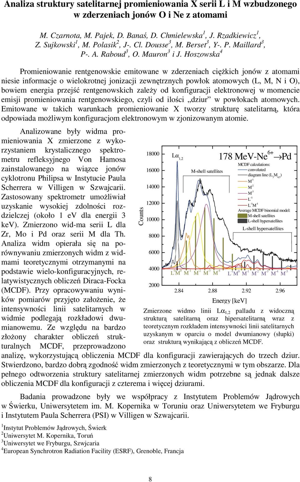 Hoszowska 4 Promieniowanie rentgenowskie emitowane w zderzeniach ci kich jonów z atomami niesie informacje o wielokrotnej jonizacji zewn trznych powłok atomowych (L, M, N i O), bowiem energia przej