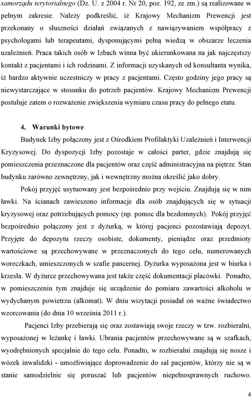 leczenia uzależnień. Praca takich osób w Izbach winna być ukierunkowana na jak najczęstszy kontakt z pacjentami i ich rodzinami.