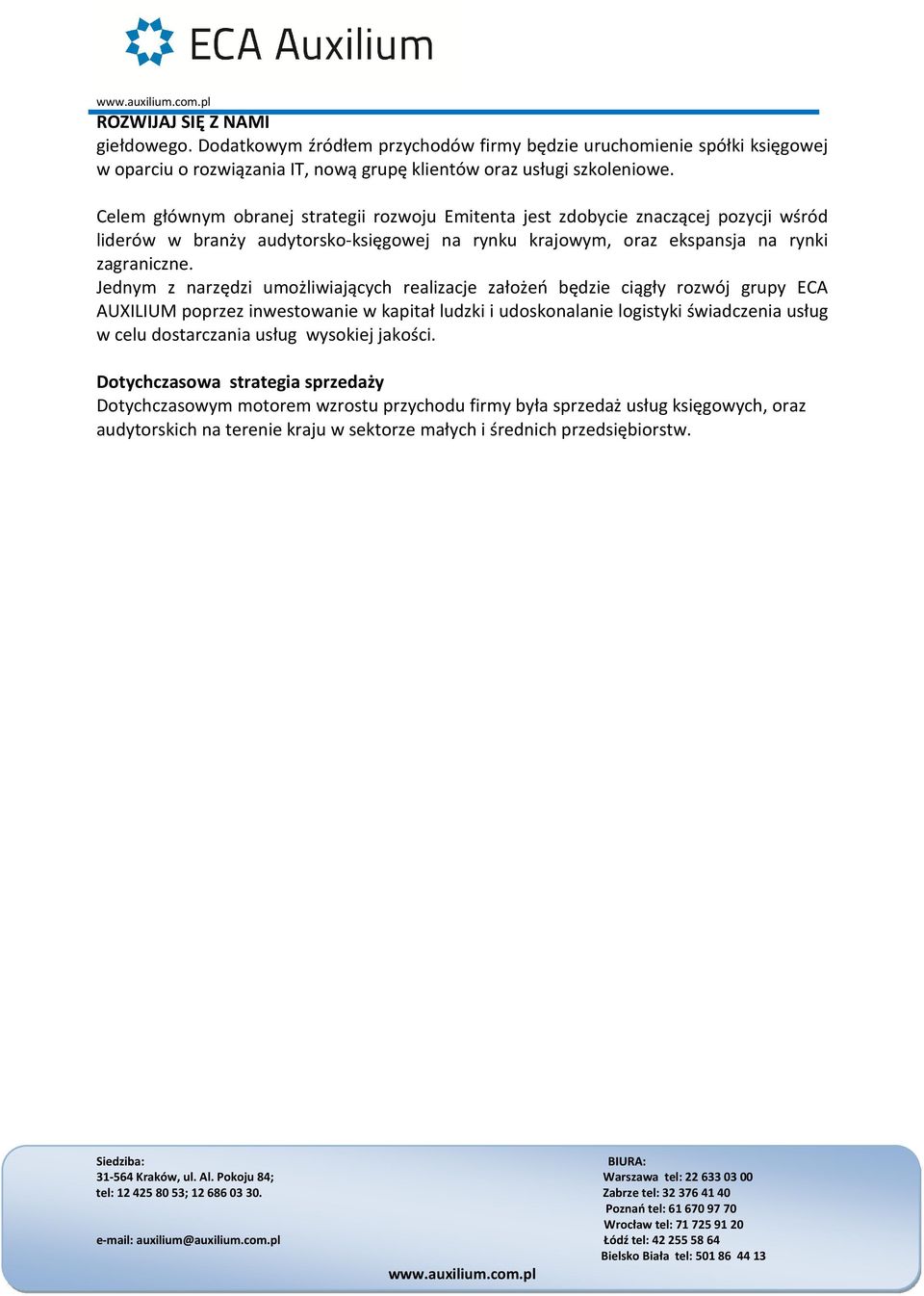Jednym z narzędzi umożliwiających realizacje założeń będzie ciągły rozwój grupy ECA AUXILIUM poprzez inwestowanie w kapitał ludzki i udoskonalanie logistyki świadczenia usług w celu