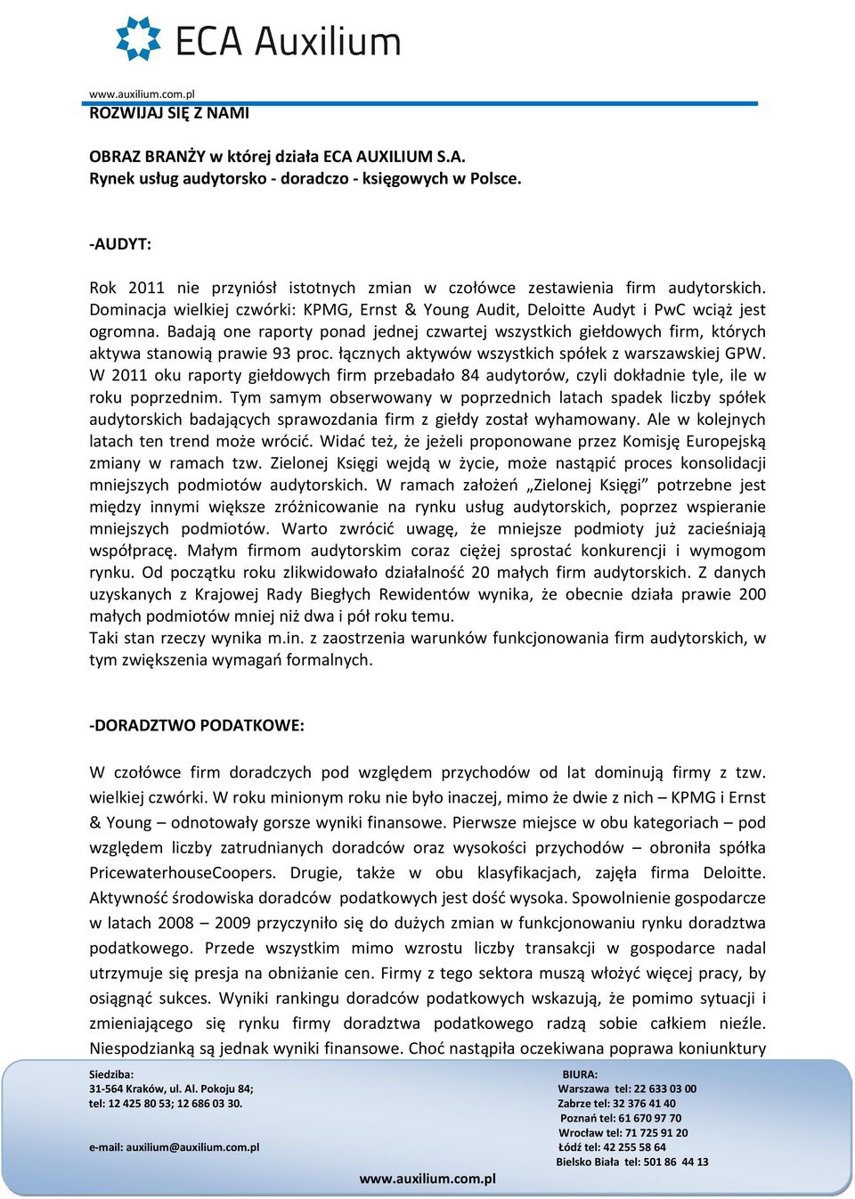 Badają one raporty ponad jednej czwartej wszystkich giełdowych firm, których aktywa stanowią prawie 93 proc. łącznych aktywów wszystkich spółek z warszawskiej GPW.
