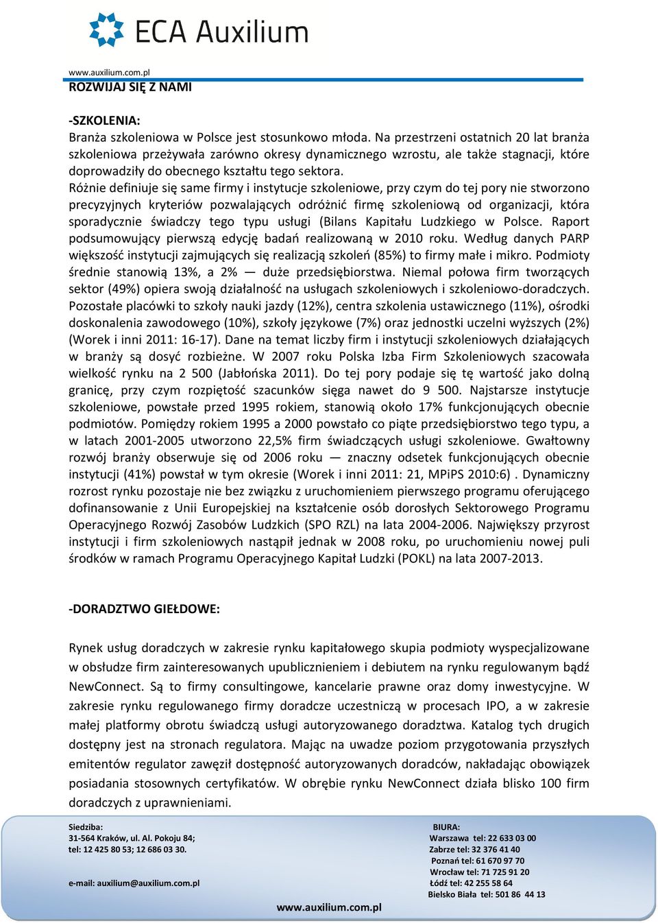 Różnie definiuje się same firmy i instytucje szkoleniowe, przy czym do tej pory nie stworzono precyzyjnych kryteriów pozwalających odróżnić firmę szkoleniową od organizacji, która sporadycznie