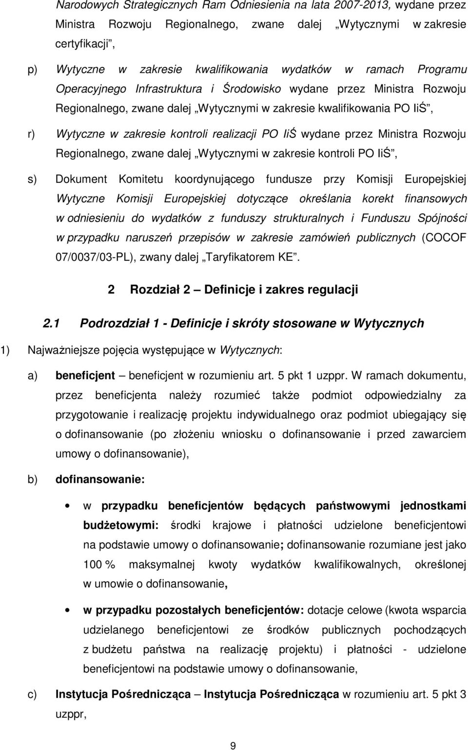 realizacji PO IiŚ wydane przez Ministra Rozwoju Regionalnego, zwane dalej Wytycznymi w zakresie kontroli PO IiŚ, s) Dokument Komitetu koordynującego fundusze przy Komisji Europejskiej Wytyczne