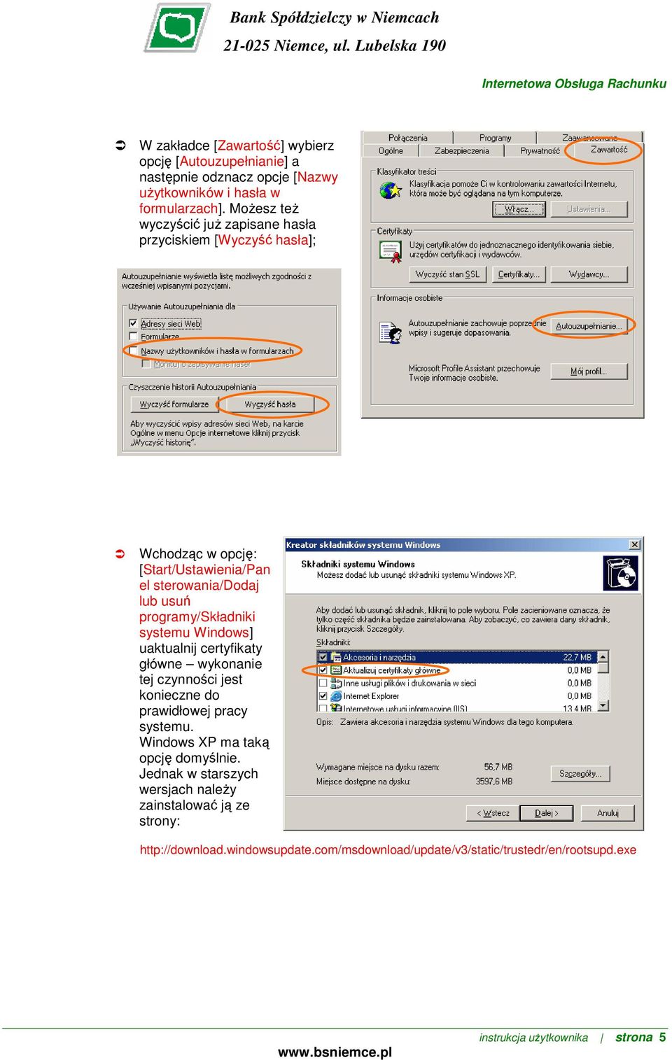 programy/składniki systemu Windows] uaktualnij certyfikaty główne wykonanie tej czynności jest konieczne do prawidłowej pracy systemu.