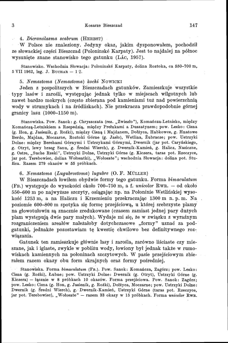 0-700 m, 5 V11 1962, leg. J. BUCHAR - 1 9. 5. Nemastoma (Nemastoma) kochi NOWICKI Jeden z pospolitszych w Bieszczadach gatunkow.