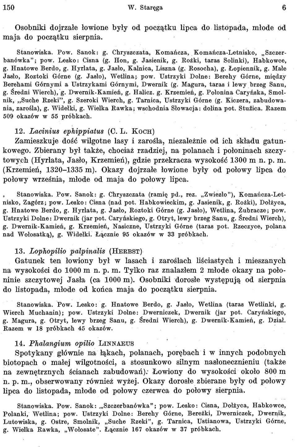 Rosooha), g. Eopiennik, g. Male Jaslo, Roztoki Gorne (g. Jaslo), Wetlina; pow. Ustrzyki Dolne: Berehy Gorne, migdzy Berehami Gornymi a Ustrzykami Gornymi, Dwernik (g.