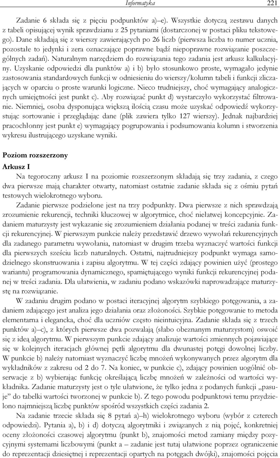 Naturalnym narzędziem do rozwiązania tego zadania jest arkusz kalkulacyjny.