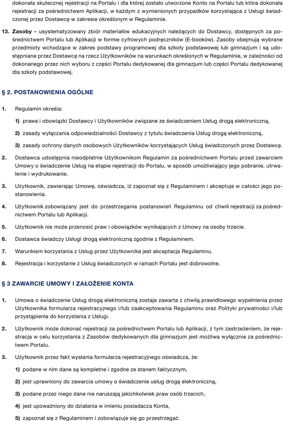 Zasoby usystematyzowany zbiór materiałów edukacyjnych należących do Dostawcy, dostępnych za pośrednictwem Portalu lub Aplikacji w formie cyfrowych podręczników (E-booków).