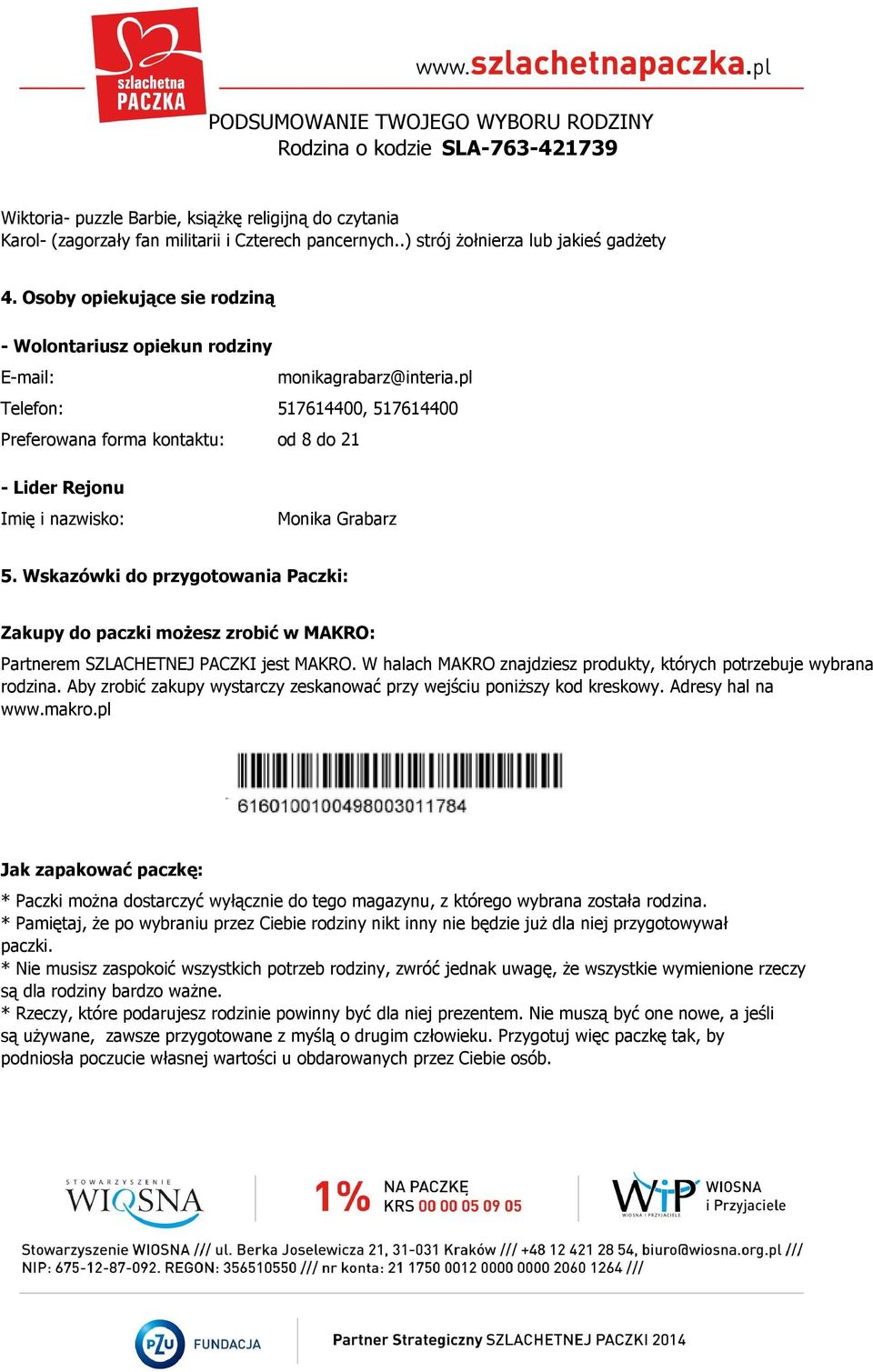 pl Telefon: 517614400, 517614400 Preferowana forma kontaktu: od 8 do 21 - Lider Rejonu Imię i nazwisko: Monika Grabarz 5.