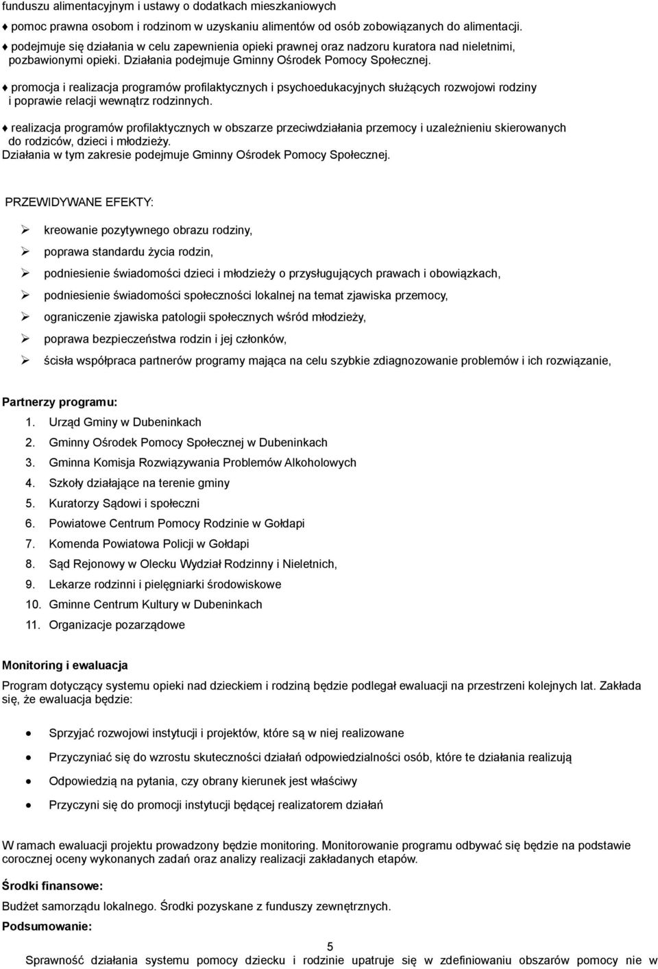 promocja i realizacja programów profilaktycznych i psychoedukacyjnych służących rozwojowi rodziny i poprawie relacji wewnątrz rodzinnych.