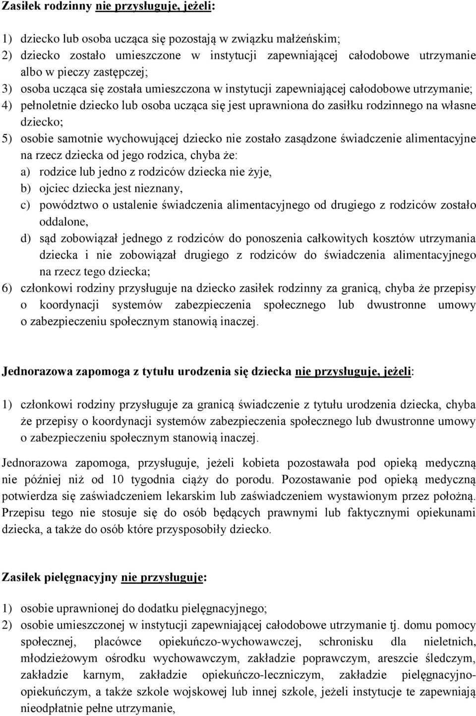 dziecko; 5) osobie samotnie wychowującej dziecko nie zostało zasądzone świadczenie alimentacyjne na rzecz dziecka od jego rodzica, chyba że: a) rodzice lub jedno z rodziców dziecka nie żyje, b)